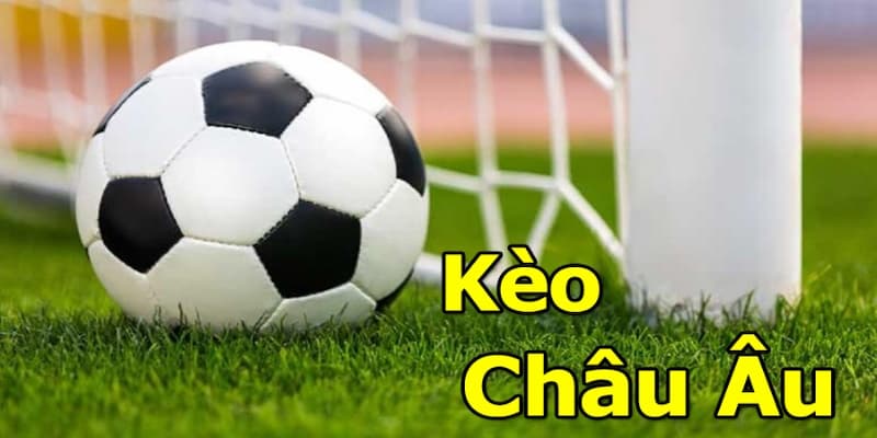 Kèo châu âu Kèo châu âu giới thiệu