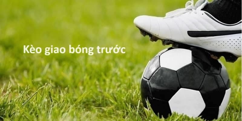 Kèo giao bóng trước Kèo giao bóng trước chiến thuật áp dụng