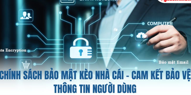 chính sách bảo mật Tại sao chính sách bảo mật lại quan trọng trong lĩnh vực cá cược?