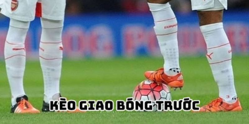 Kèo giao bóng trước Có nên chơi kèo giao bóng trước thường xuyên?