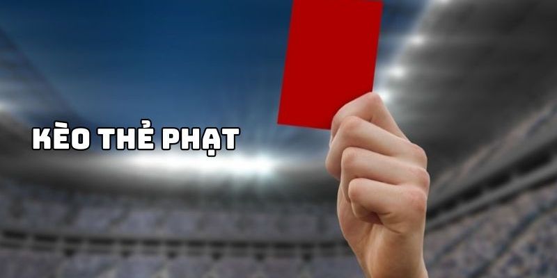 Kèo thẻ phạt Chiến lược bắt kèo thẻ phạt hiệu quả cao